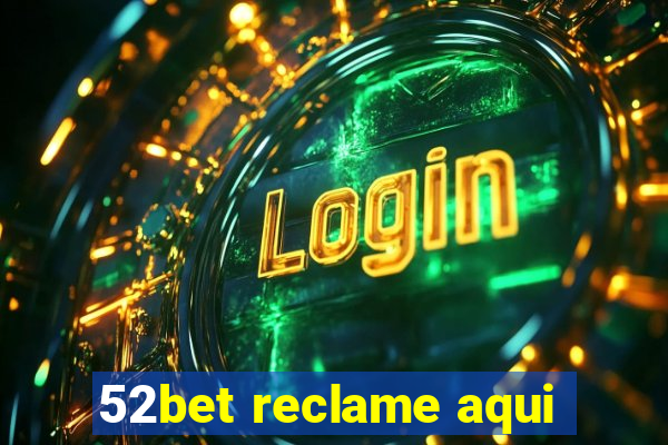 52bet reclame aqui